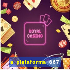 a plataforma 667 bet é confiável